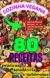 Cozinha Vegana: 80 receitas práticas, saudáveis e saborosas