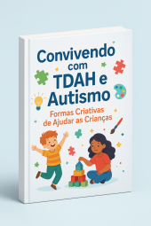 Convivendo com TDAH e AUTISMO, Formas criativasde ajudar as crianças