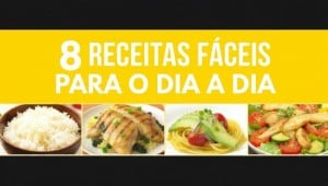 8 receitas fáceis para o dia a dia