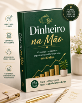Dinheiro na Mão: Como Sair do Aperto e Organizar Sua Vida Financeira em 30 Dias