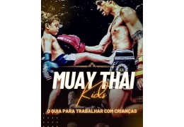 Muay Thai Kids o guia para trabalhar com crianças