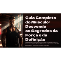 Guia Completo de Musculo: Desvende os segredos da Força e Da definição