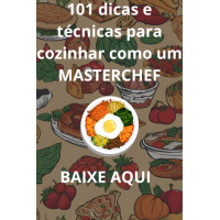 101 dicas e técnicas para cozinhar como um MASTERCHEF