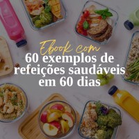 60 Exemplos de Refeições Saudáveis em 60 Dias