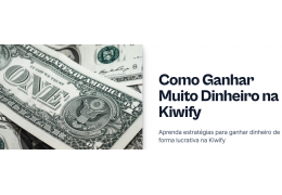 Como Ganhar Muito Dinheiro na Kiwify