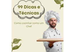 99 dicas e técnicas de como cozinhar como um chef