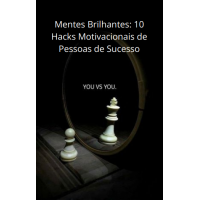 Mentes Brilhantes: 10 Hacks Motivacionais de Pessoas de Sucesso