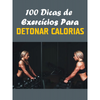 Ebook com 100 Dicas de exercícios para Detonar calorias!