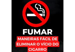 Maneira fácil de eliminar o vício do cigarro- UM EBOOK COMPLETO PARA VOCÊ PARAR DE FUMAR