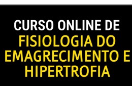 Curso online de Fisiologia do Emagrecimento e Hipertrofia