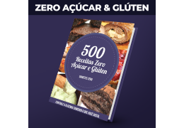500 Receitas Testadas e Aprovadas, todas Sem Glúten e Sem Açúcar