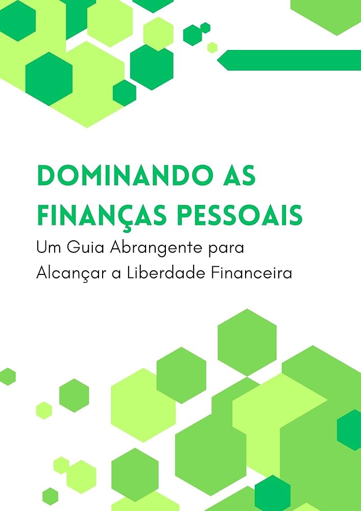 Ebook: Finanças Pessoais e Investimentos - Como Alcançar a Liberdade Financeira