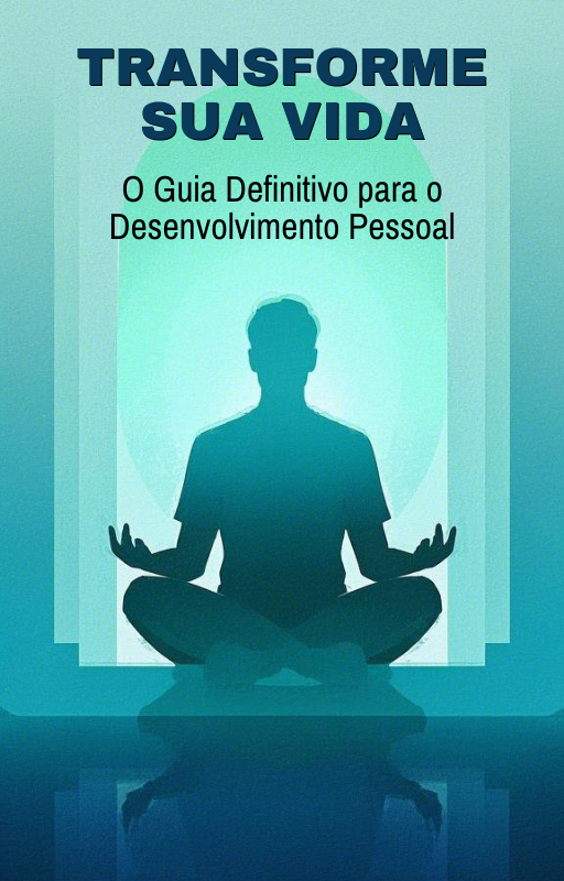 Desenvolvimento Pessoal: Seu Guia Completo para o Sucesso