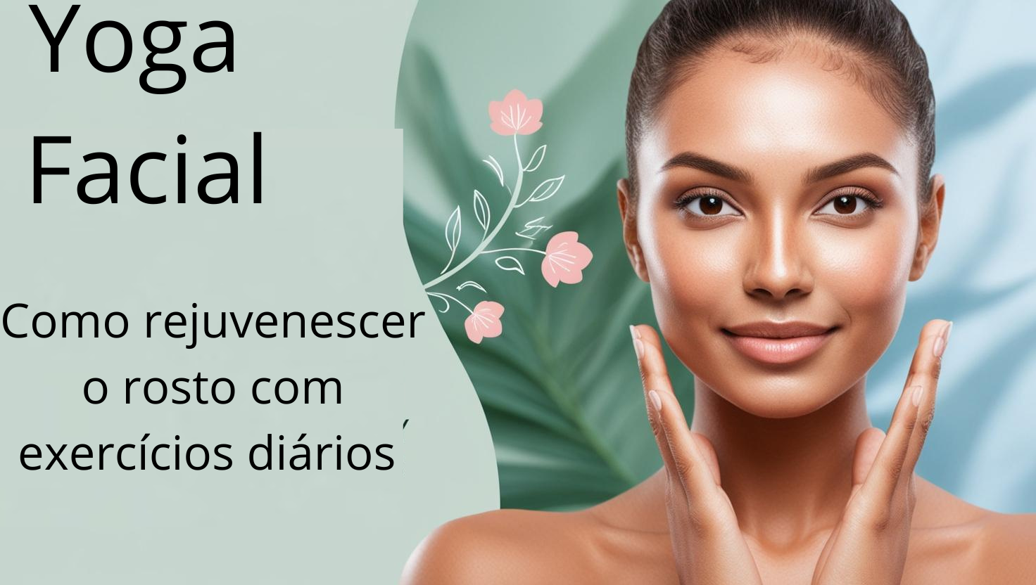 Yoga Facial: Como Rejuvenescer o Rosto Naturalmente com Exercícios Diários