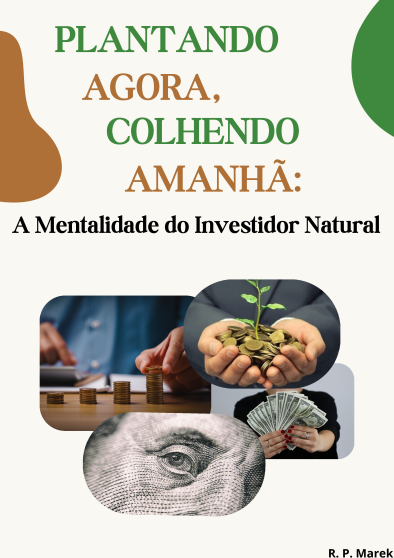 Plantando Agora, Colhendo Amanhã: A Mentalidade do Investidor Natural