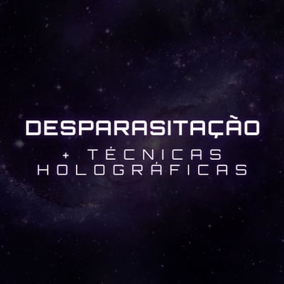 Desparasitação + Técnicas Holográficas