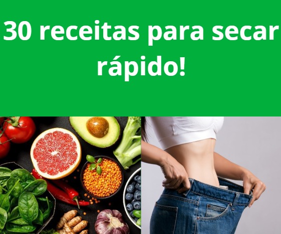 30 receitas para secar rápido!