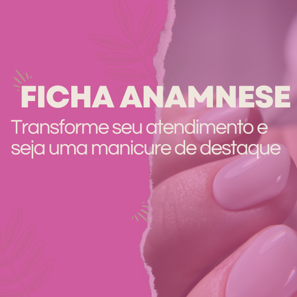 Ficha Anamnese Para Manicures- Invista Na Qualidade Do Seu Atendimento