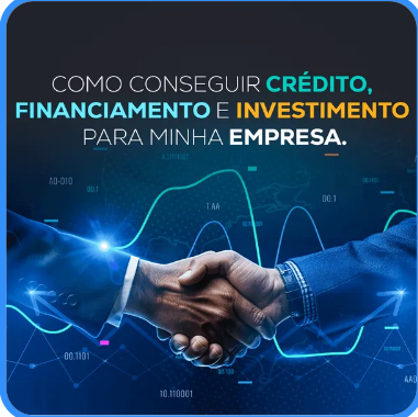 Como conseguir crédito, financiamento e investimento.