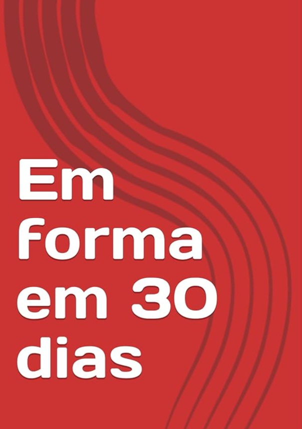 Como ficar em forma em 30 dias!