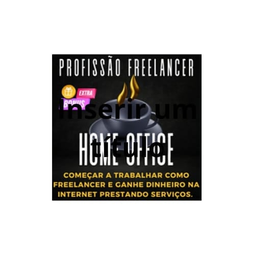 Profissão Freelancer - Home Office